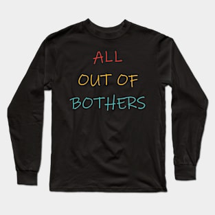 All Out Of Bothers Long Sleeve T-Shirt